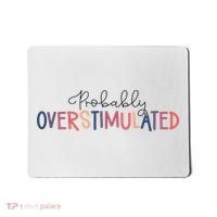 Funny Probably Overstimulated Neurodivergent Mental Health Mousepad thumb 0