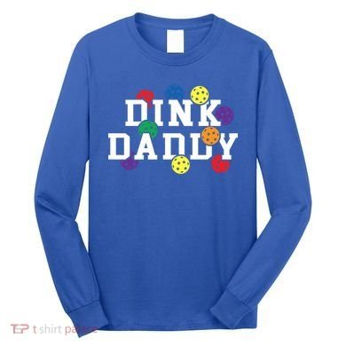 Funny Pickleball Pun For Pickleball Players Dink Daddy Gift Long Sleeve Shirt
