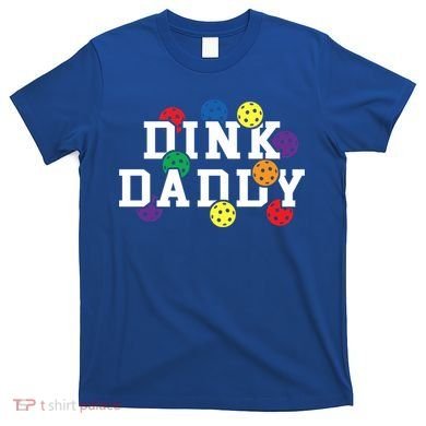 Funny Pickleball Pun For Pickleball Players Dink Daddy Gift T-Shirt