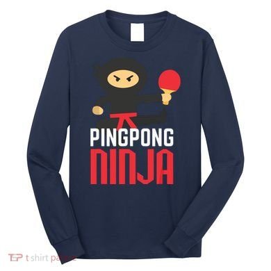 Funny Ping Pong Ninja Shirts Table Tennis Long Sleeve Shirt