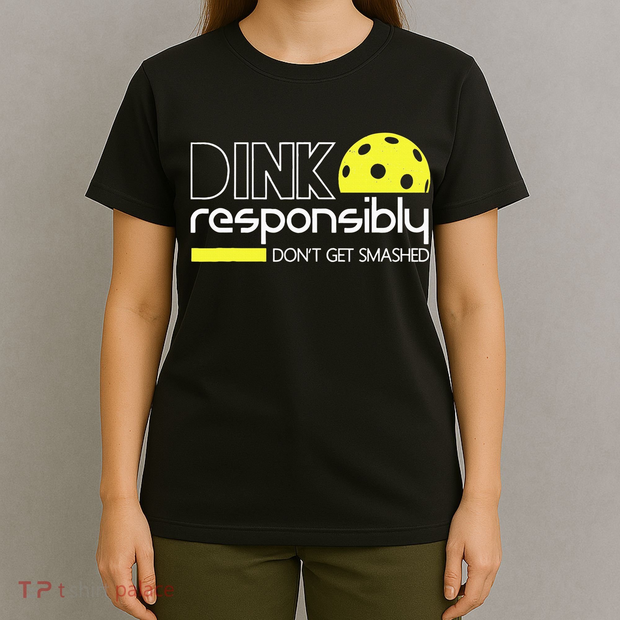 Funny Pickleball Player Dink Responsibly Don't Get Smashed T-Shirt