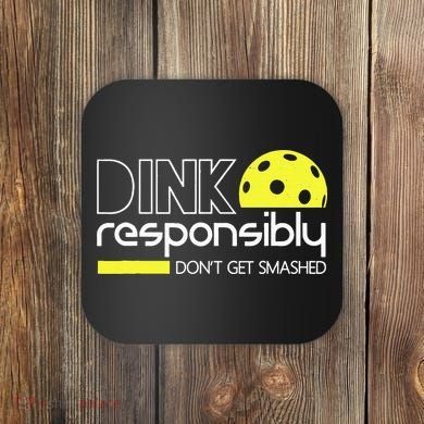 Funny Pickleball Player Dink Responsibly Don't Get Smashed Coaster