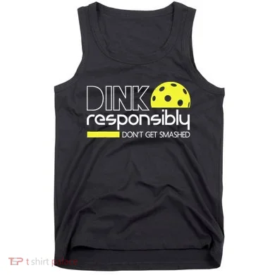 Funny Pickleball Player Dink Responsibly Don't Get Smashed Tank Top