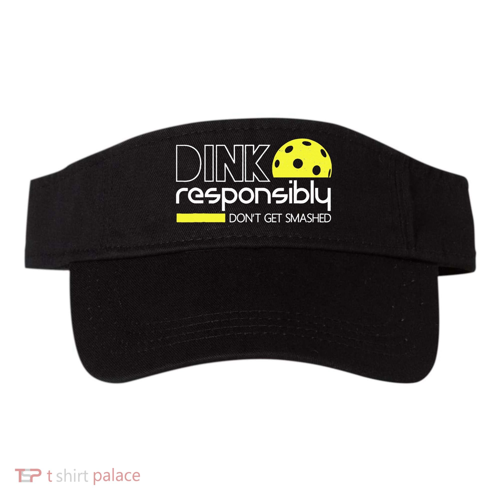 Funny Pickleball Player Dink Responsibly Don't Get Smashed Visor