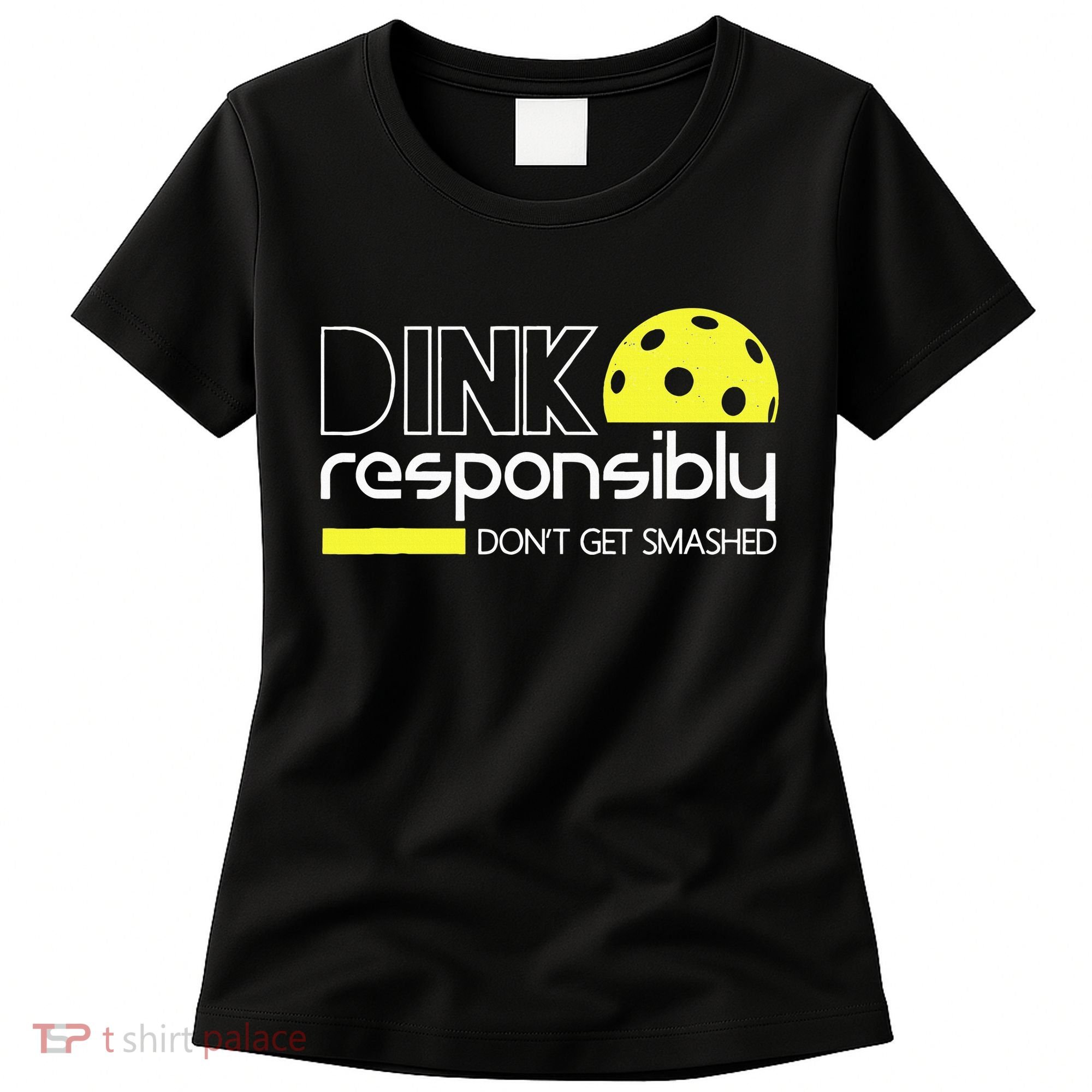 Funny Pickleball Player Dink Responsibly Don't Get Smashed Women's T-Shirt