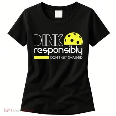 Funny Pickleball Player Dink Responsibly Don't Get Smashed Women's T-Shirt