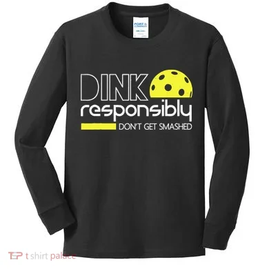 Funny Pickleball Player Dink Responsibly Don't Get Smashed Kids Long Sleeve Shirt