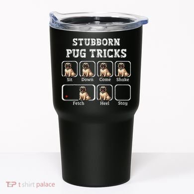 Funny Pug Puggle Dog Pups Stubborn Pug Tricks Tumbler