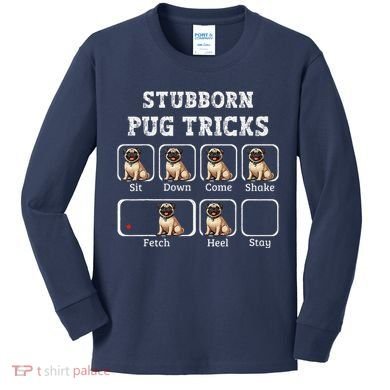 Funny Pug Puggle Dog Pups Stubborn Pug Tricks Kids Long Sleeve Shirt