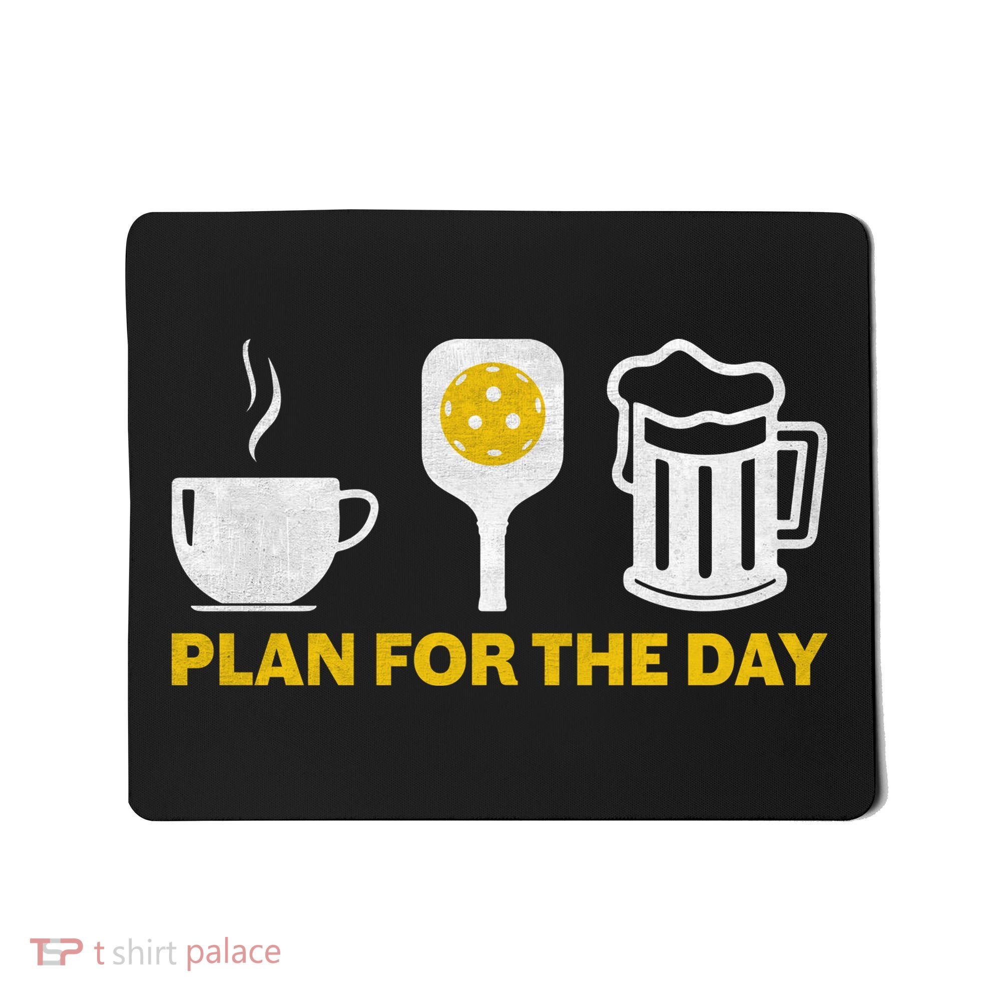 Funny Pickleball Plan For The Day Pickleball Paddle Mousepad