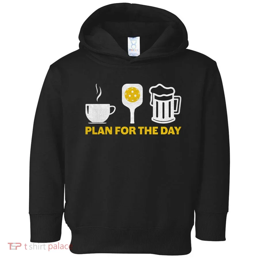 Funny Pickleball Plan For The Day Pickleball Paddle Toddler Hoodie