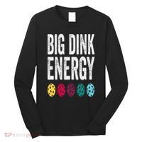 Funny Pickleball Paddle Big Dink Energy Dinking Pickle Ball Long Sleeve Shirt thumb 0