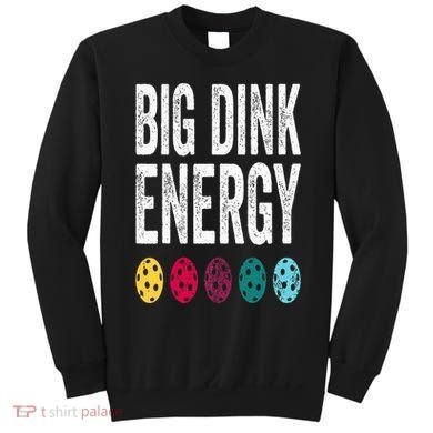 Funny Pickleball Paddle Big Dink Energy Dinking Pickle Ball Sweatshirt
