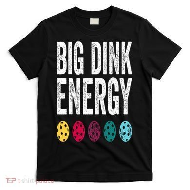 Funny Pickleball Paddle Big Dink Energy Dinking Pickle Ball T-Shirt