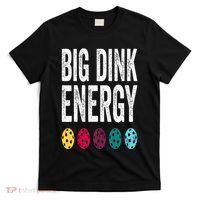 Funny Pickleball Paddle Big Dink Energy Dinking Pickle Ball T-Shirt thumb 0