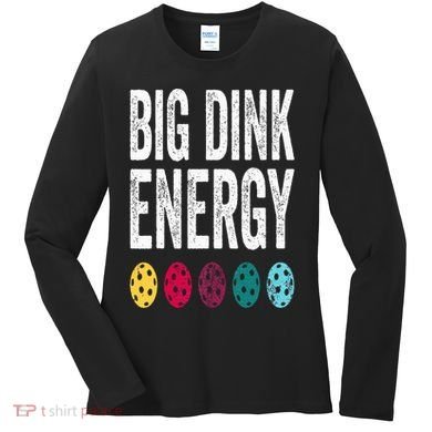 Funny Pickleball Paddle Big Dink Energy Dinking Pickle Ball Women's Long Sleeve Shirt