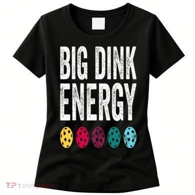 Funny Pickleball Paddle Big Dink Energy Dinking Pickle Ball Women's T-Shirt