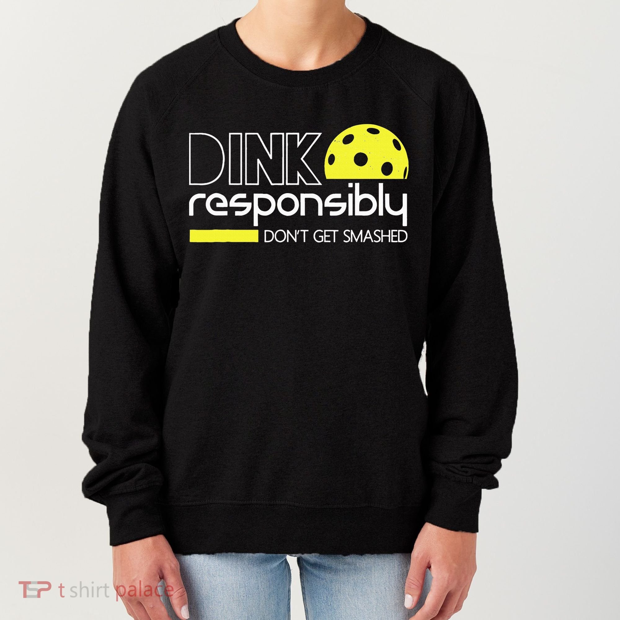 Funny Pickleball Player Dink Responsibly Don't Get Smashed Women's Sweatshirt