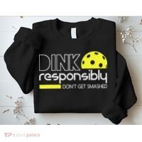 Funny Pickleball Player Dink Responsibly Don't Get Smashed Sweatshirt thumb 2