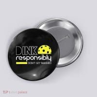 Funny Pickleball Player Dink Responsibly Don't Get Smashed Button thumb 0