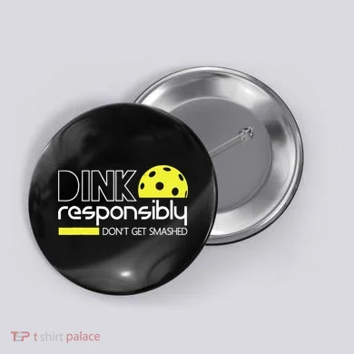 Funny Pickleball Player Dink Responsibly Don't Get Smashed Button