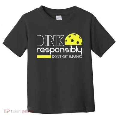 Funny Pickleball Player Dink Responsibly Don't Get Smashed Toddler T-Shirt