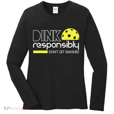 Funny Pickleball Player Dink Responsibly Don't Get Smashed Women's Long Sleeve Shirt