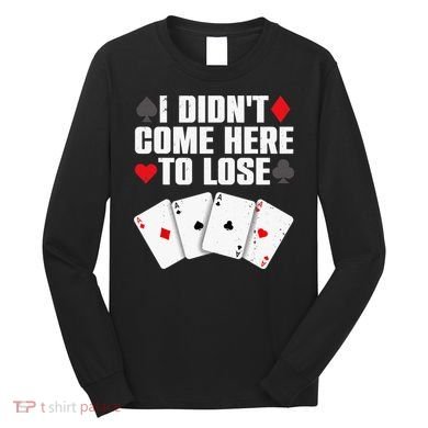 Funny Poker Player Design Gamblers Poker Lover Long Sleeve Shirt