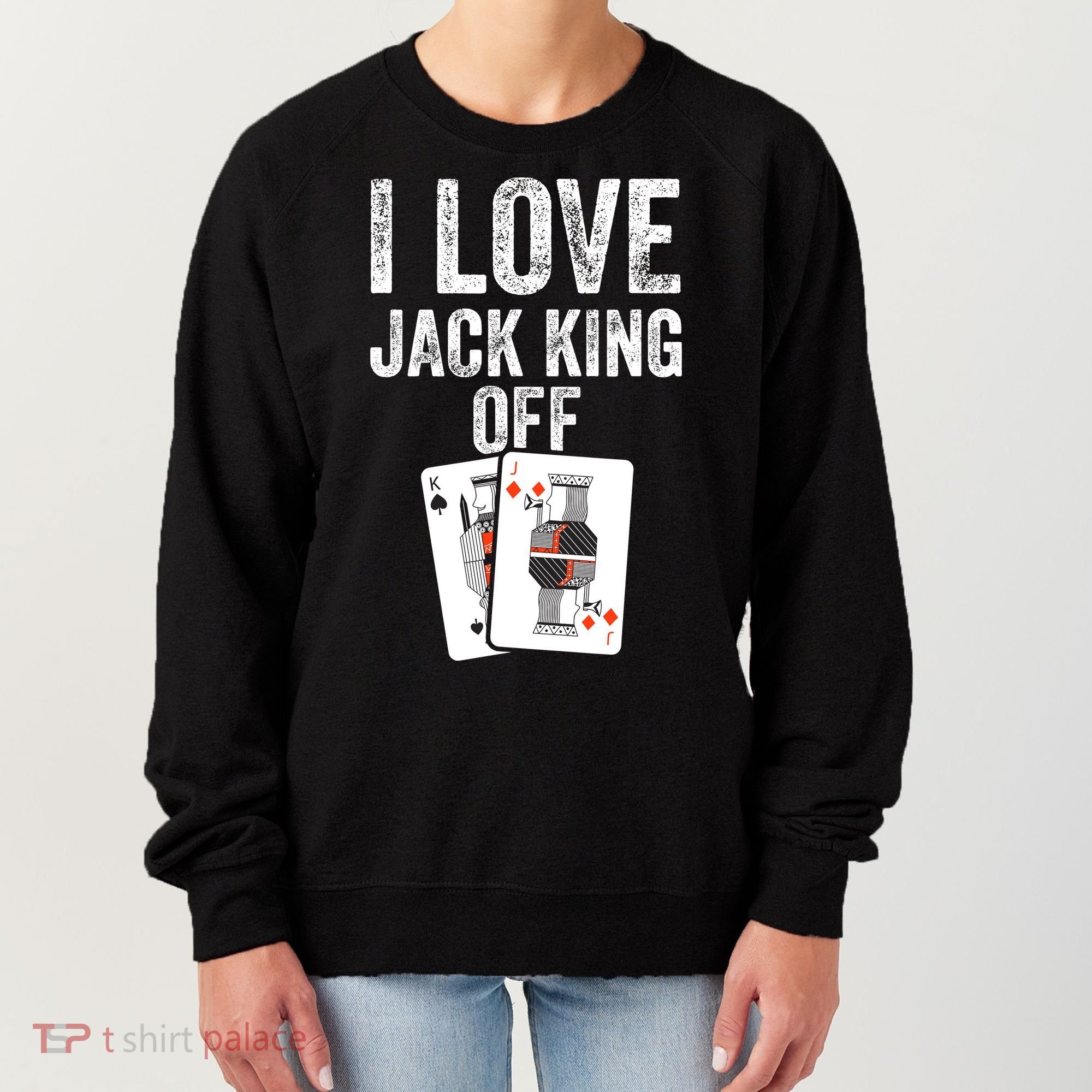 Funny Poker Player Quote Jack King Off Women's Sweatshirt