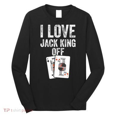 Funny Poker Player Quote Jack King Off Long Sleeve Shirt