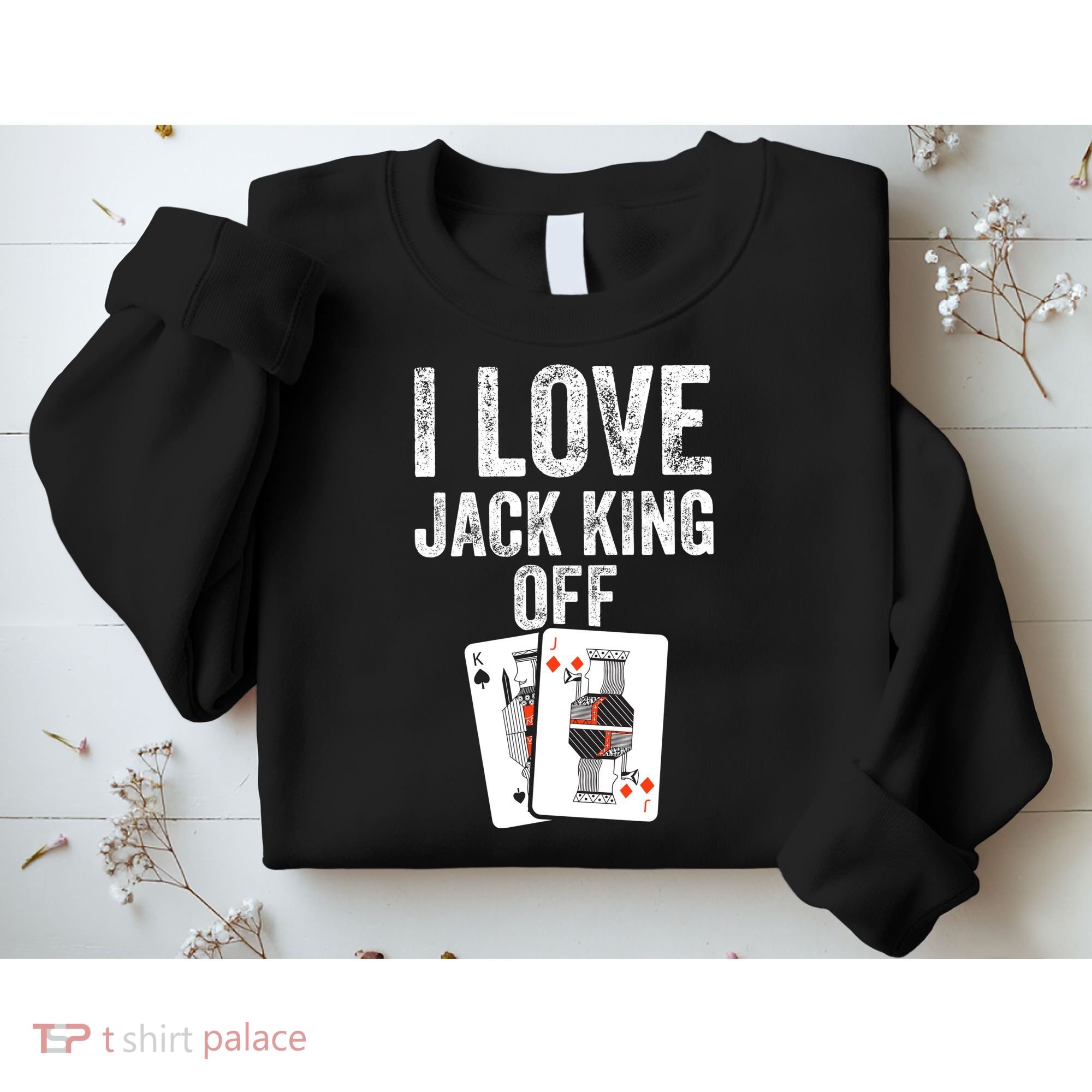 Funny Poker Player Quote Jack King Off Sweatshirt