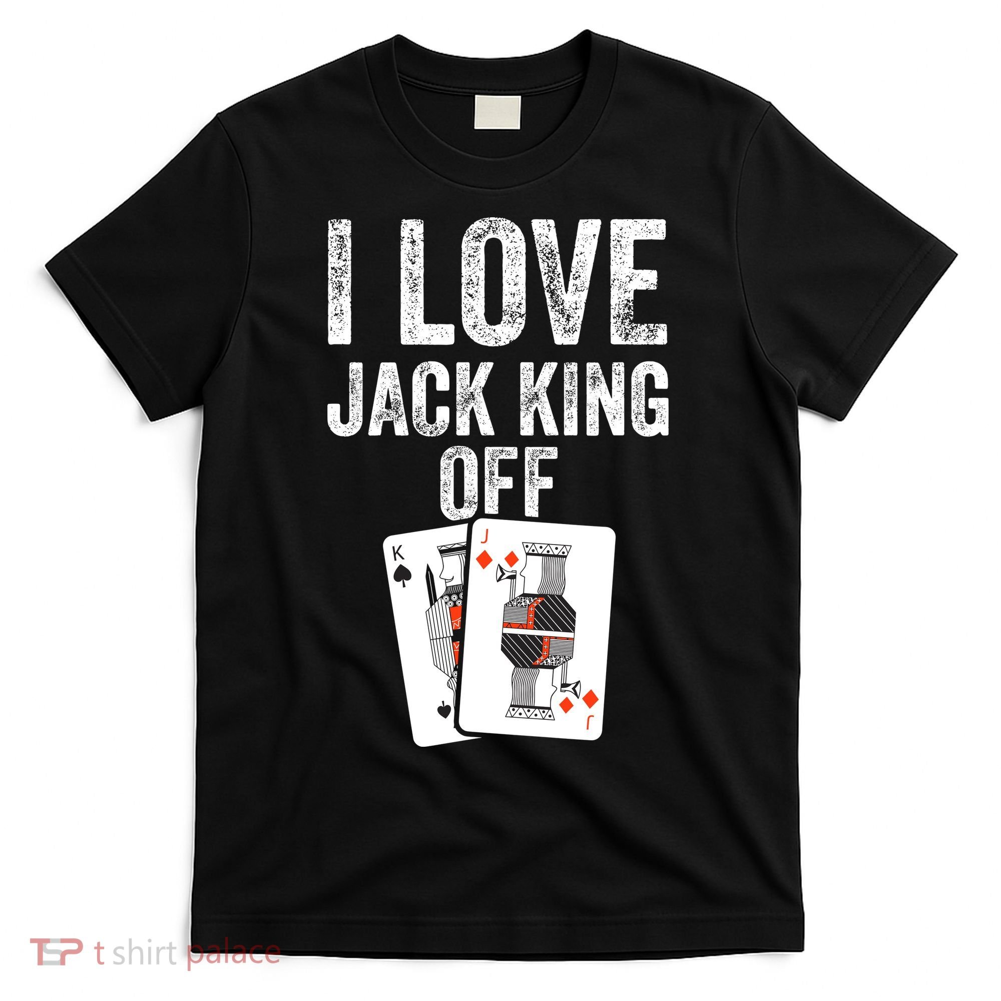 Funny Poker Player Quote Jack King Off T-Shirt