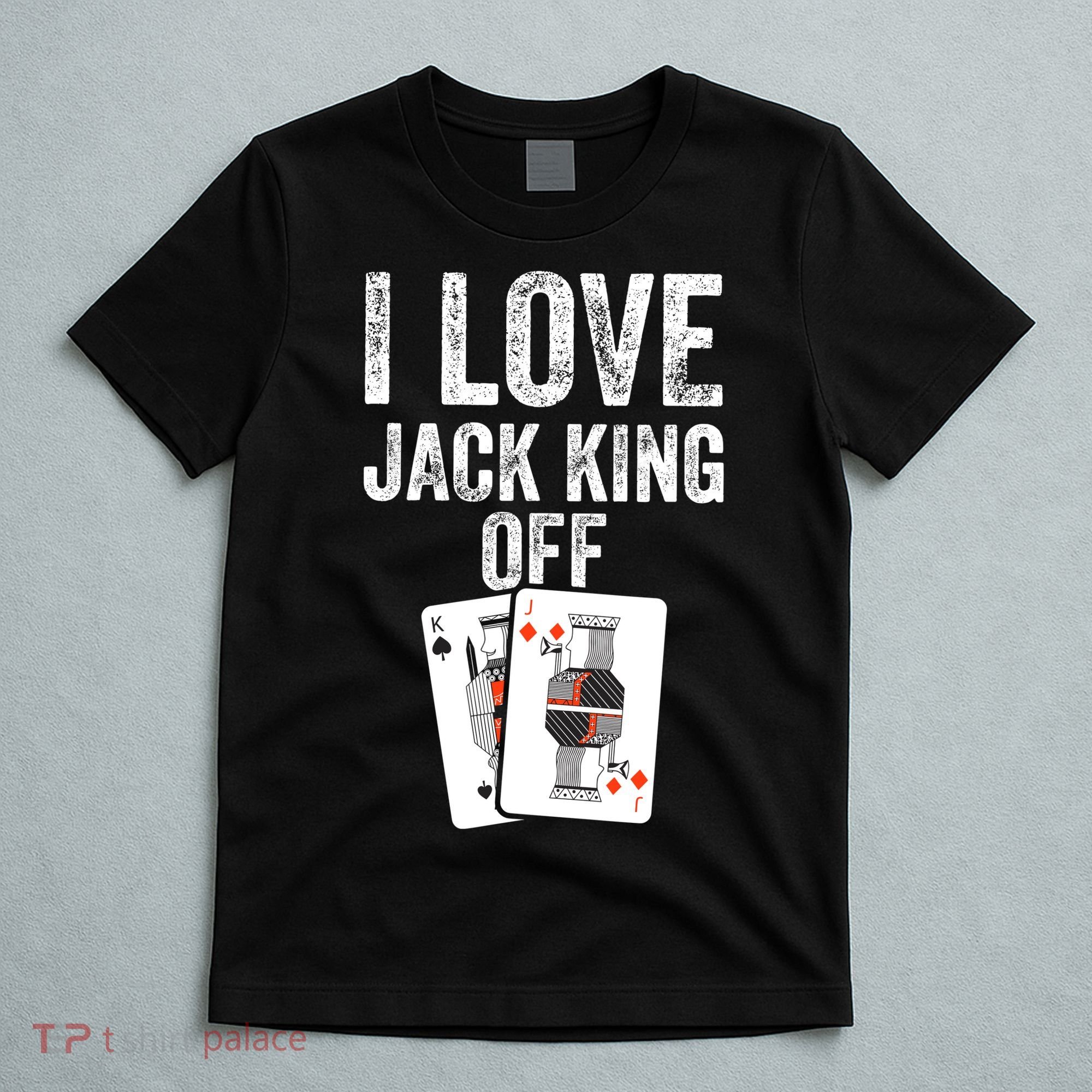 Funny Poker Player Quote Jack King Off T-Shirt