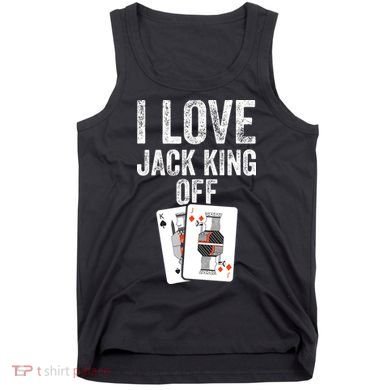 Funny Poker Player Quote Jack King Off Tank Top