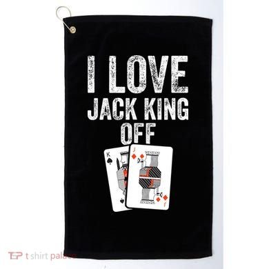 Funny Poker Player Quote Jack King Off Golf Towel