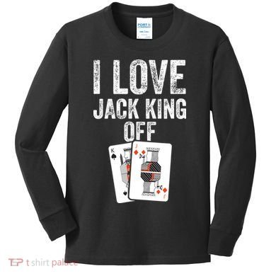 Funny Poker Player Quote Jack King Off Kids Long Sleeve Shirt