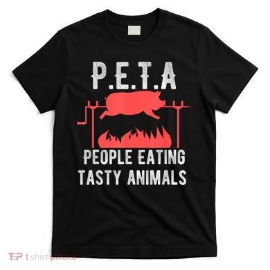 Funny P.E.T.A People Eating Tasty Animals Bbq T-Shirt