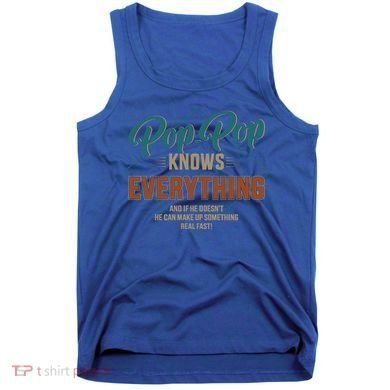 Funny Pop Pop Knows Everything For Grandpa And FatherS Day Meaningful Gift Tank Top