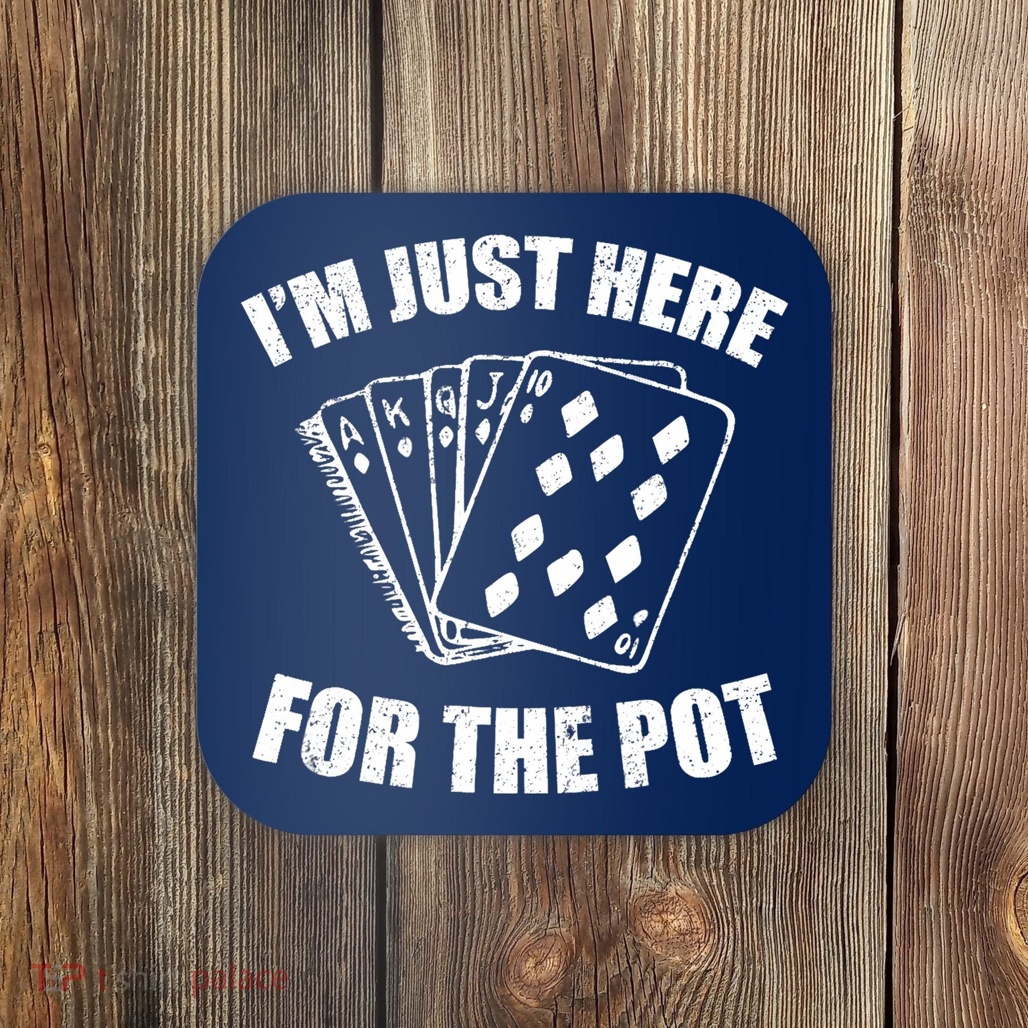 Funny Poker Player Gifts I'm Just Here For The Pot Coaster