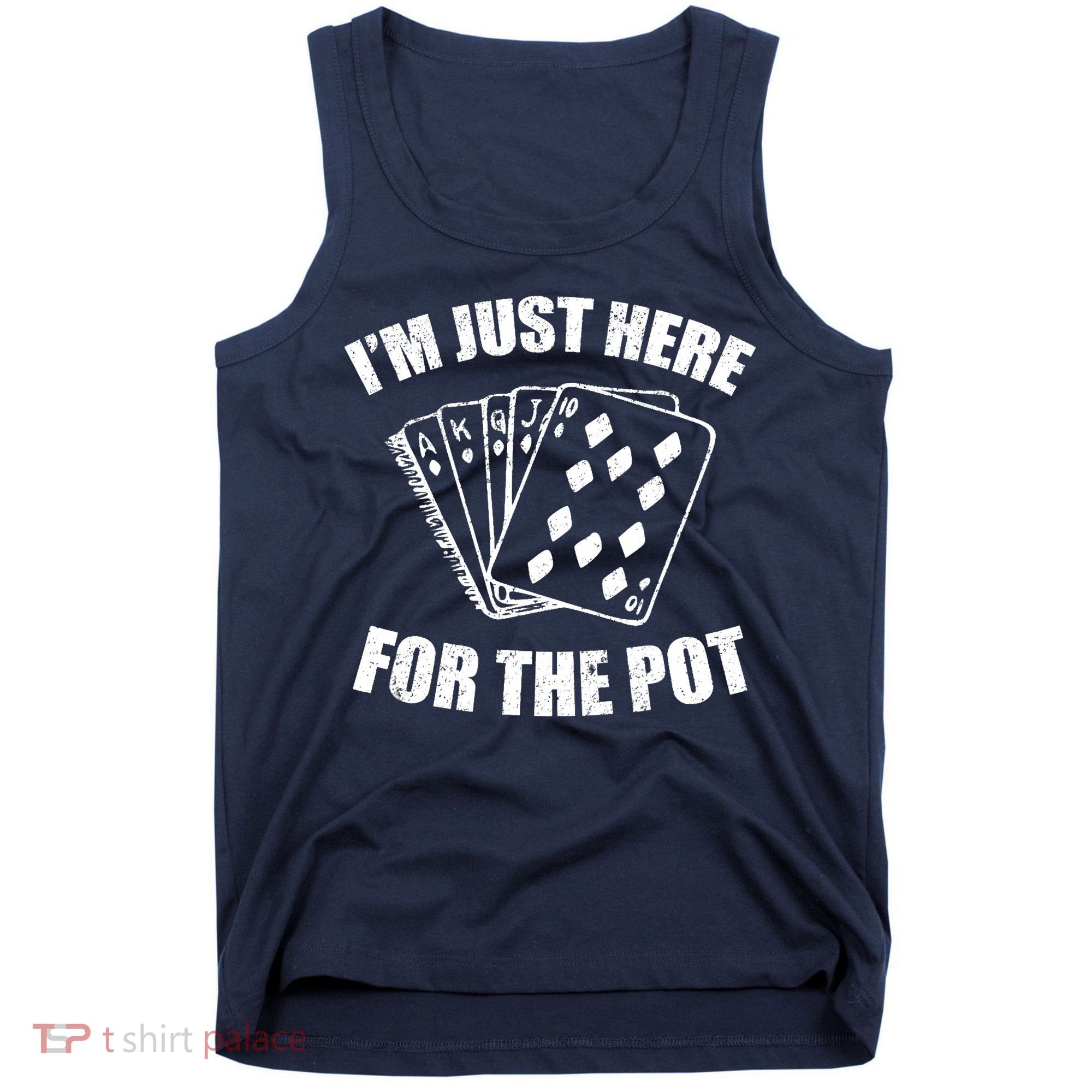 Funny Poker Player Gifts I'm Just Here For The Pot Tank Top