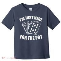Funny Poker Player Gifts I'm Just Here For The Pot Toddler T-Shirt thumb 0