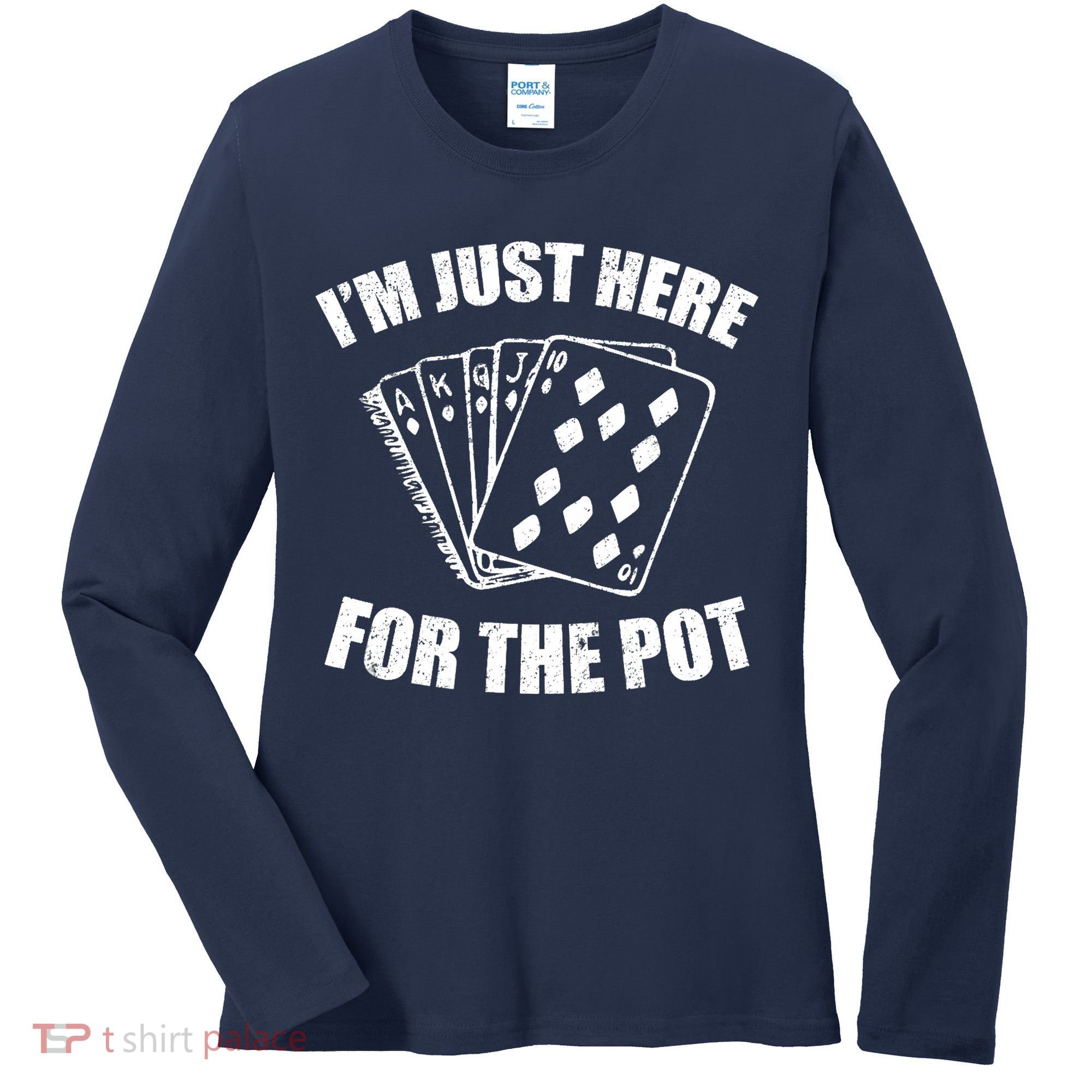 Funny Poker Player Gifts I'm Just Here For The Pot Women's Long Sleeve Shirt