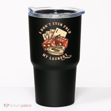 Funny Poker Player Card Game I Don't Even Fold My Laundry Tumbler
