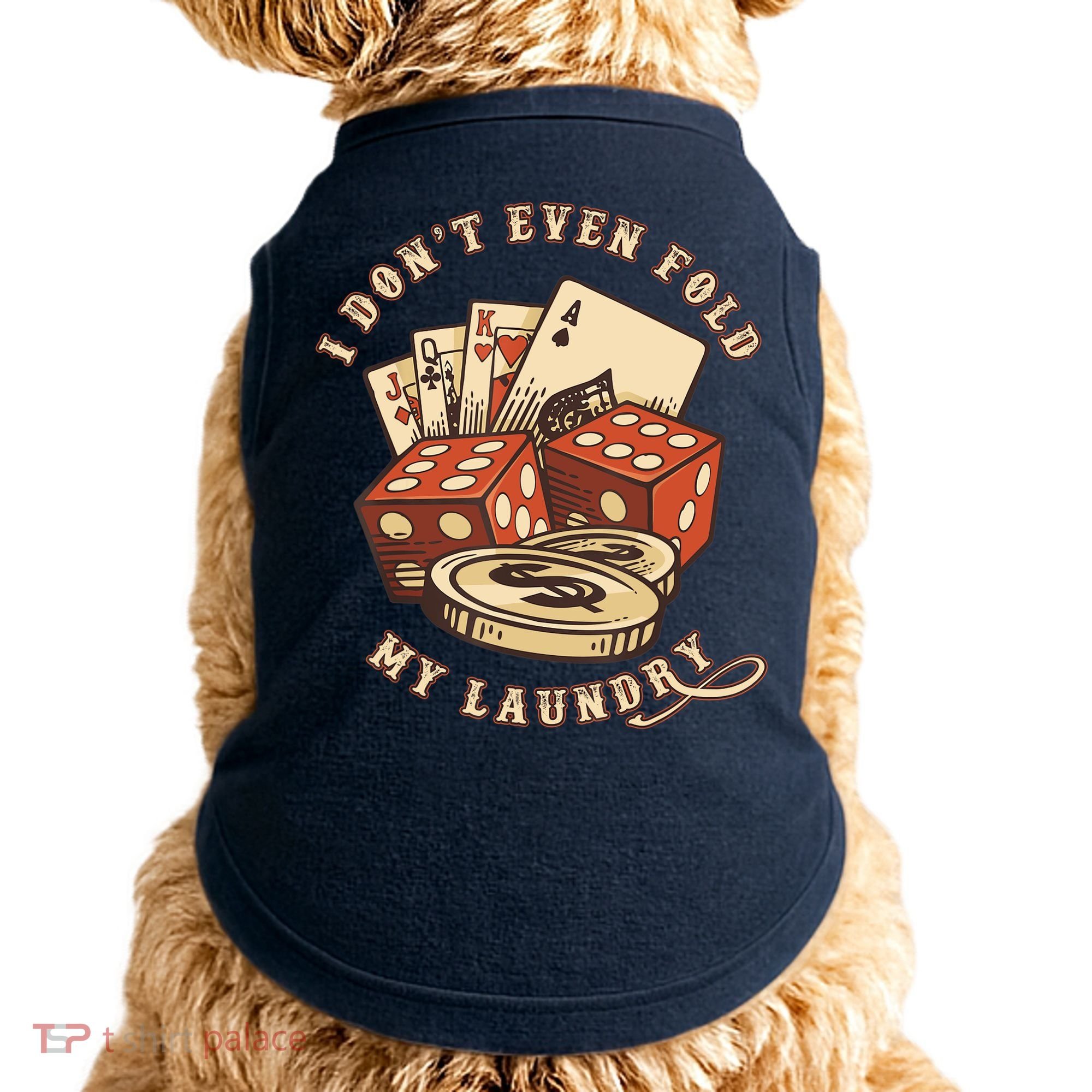 Funny Poker Player Card Game I Don't Even Fold My Laundry Doggie Tank