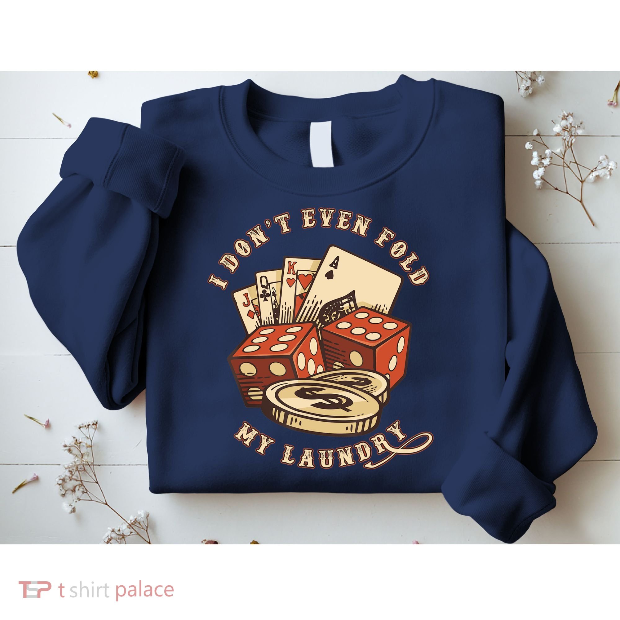 Funny Poker Player Card Game I Don't Even Fold My Laundry Sweatshirt