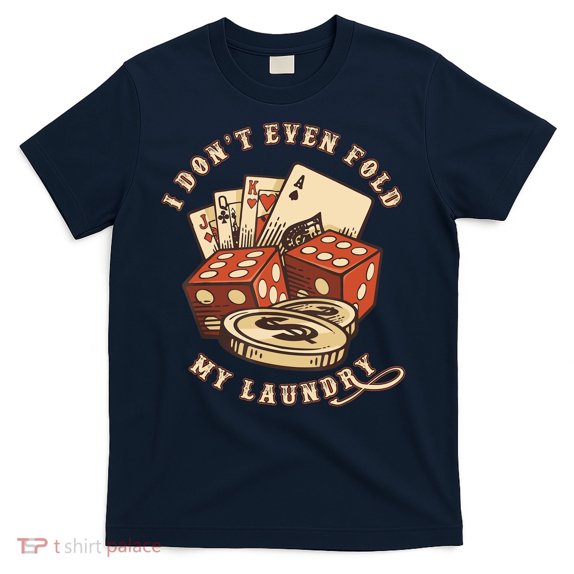 Funny Poker Player Card Game I Don't Even Fold My Laundry T-Shirt