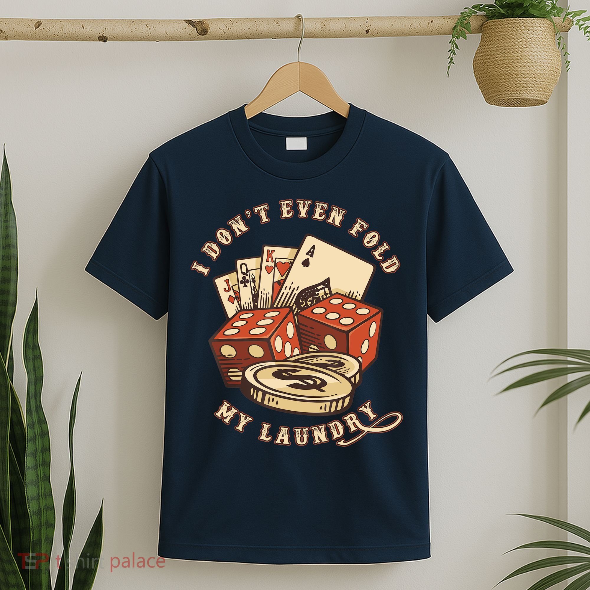 Funny Poker Player Card Game I Don't Even Fold My Laundry T-Shirt