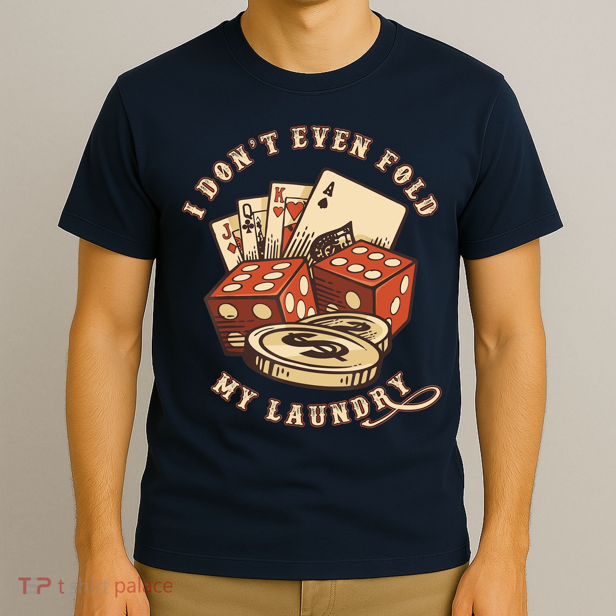 Funny Poker Player Card Game I Don't Even Fold My Laundry T-Shirt