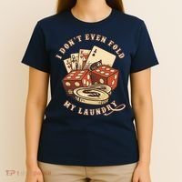 Funny Poker Player Card Game I Don't Even Fold My Laundry T-Shirt thumb 4