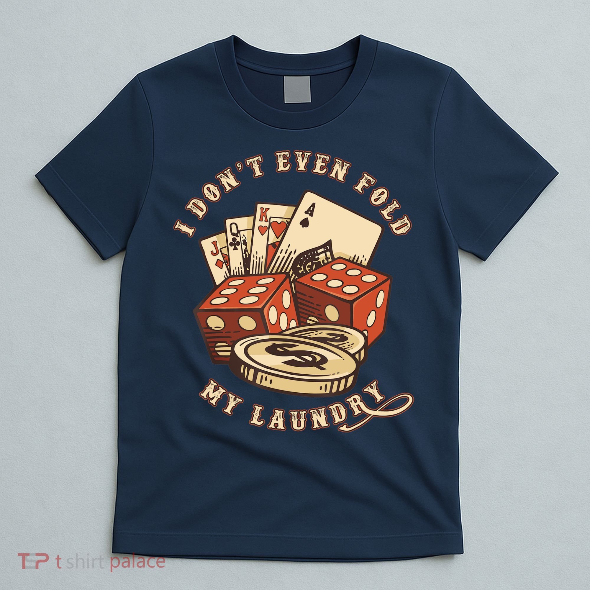 Funny Poker Player Card Game I Don't Even Fold My Laundry T-Shirt